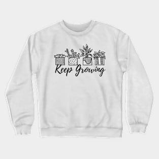 Keep Growing | Potted Plant | Plant Lover Crewneck Sweatshirt